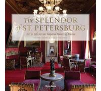 The Splendor of St. Petersburg: Art & Life in Late Imperial Palaces of Russia
