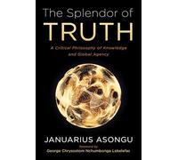 The Splendor of Truth: A Critical Philosophy of Knowledge and Global Agency