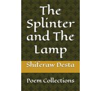 The Splinter and The Lamp: Poem Collections