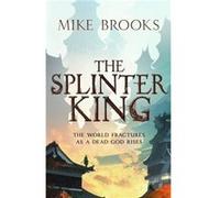 The Splinter King - Mike Brooks - Little Brown Book Group - Livre en Anglais - Paperback Mike BrooksMike Brooks (Auteur)
