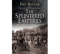 The Splintered Empires: The Eastern Front 1917-21