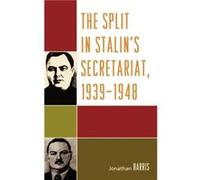 The Split in Stalins Secretariat 19391948 by Jonathan Harris Jonathan Harris (Auteur)