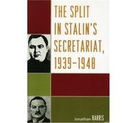 The Split in Stalins Secretariat 19391948 by Jonathan Harris Jonathan Harris (Auteur)