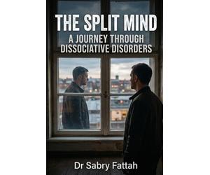 THE SPLIT MIND: A Journey Through Dissociative Disorders