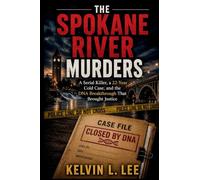 The Spokane River Murders: A Serial Killer, a Cold Case Left for 22 Years, and the DNA Breakthrough That Finally Brought Justice