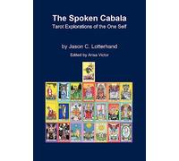 The Spoken Cabala: Tarot Explorations of the One Self