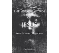 The Spoken Words Of Jesus: with context headings