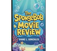 THE SPONGEBOB Movie Review: A Thought-Provoking Review of The SpongeBob SquarePants Movie That Reveals Hidden Meanings, Childhood Nostalgia, and Timeless Lessons for All Ages