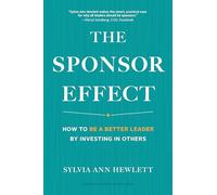 The Sponsor Effect: How to Be a Better Leader by Investing in Others