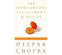 The Spontaneous Fulfillment of Desire: Harnessing the Infinite Power of Coincidence