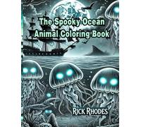 The Spooky Ocean Animal Coloring Book For All Ages: An Intriguing Deep-Sea Adventure Featuring Mythical Creatures and Haunted Ocean Depths