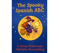 The Spooky Spanish ABC: Explore the Spooky Halloween World - Where very letter whispers a story