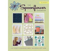 The Spoonflower Handbook: A DIY Guide to Designing Fabric, Wallpaper & Gift Wrap