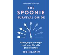 The Spoonie Survival Guide Manage your energy and your life with chronic illness - Ms Jodie K Ranu - Green Tree - ebook (ePub) - Livre