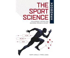 The Sport Science Handbook: A Blueprint for Better Decision-making in Sport