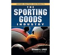 The Sporting Goods Industry: History, Practices And Products