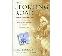 The Sporting Road: Travels Across America in an Airstream Trailer, With Fly Rod, Shotgun, and a Yellow Lab Named Sweetzer