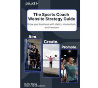 The Sports Coach Website Strategy Guide: Grow your business with clarity, momentum, and freedom