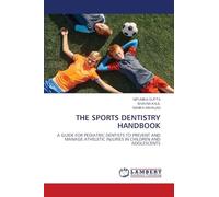 THE SPORTS DENTISTRY HANDBOOK: A GUIDE FOR PEDIATRIC DENTISTS TO PREVENT AND MANAGE ATHELETIC INJURIES IN CHILDREN AND ADOLESCENTS