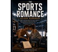 The Sports Romance Author Workbook: The Complete Planning System for Sports Romance Writers | Athlete Hero Deep Dive, Game Day Planner, Season Calendar, Trope Vault & 75 Hooks