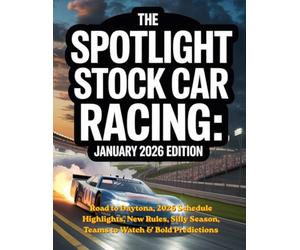 THE SPOTLIGHT STOCK CAR RACING: JANUARY 2026 EDITION: Road to Daytona, 2026 Schedule Highlights, New Rules, Silly Season, Teams to Watch & Bold Predictions