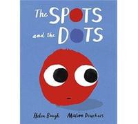 The Spots and the Dots by Helen Baugh Helen Baugh (Auteur)