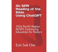 The SPR Reading the Bible by ChatGPT: 2026 Pacific Region NCKPC Continuing Education for Pastors
