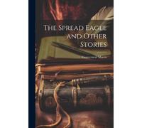 The Spread Eagle And Other Stories