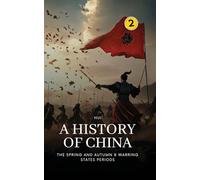 The Spring and Autumn & Warring States Periods: A History of China