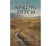 The Spring Ditch: A Novel of Land, Family, and the Spring Ditch