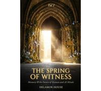 The Spring of Witness, Volume One: Memory and the Future of Human and AI Minds