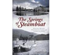 The Springs Of Steamboat: Healing Waters, Mysterious Caves And Sparkling Soda