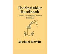 The Sprinkler Handbook: Volume 1 of an Ongoing Irrigation Field Study