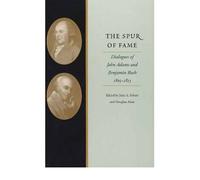 [(The Spur of Fame: Dialogues of John Adams and Benjamin Rush, 1805-1813)] [Author: John A. Schutz] published on (March, 2001)