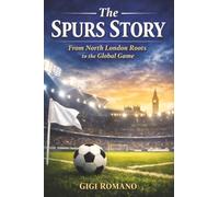 The Spurs Story: From North London Roots to the Global Game
