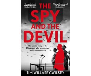 The Spy and the Devil: The Untold Story of the Mi6 Agent Who Penetrated Hitler's Inner Circle