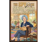 The Spy and the Senior Chair Yoga Teacher: A Yoga Mystery