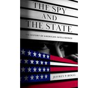 The Spy and the State – The History of American Intelligence – Oxford University Press