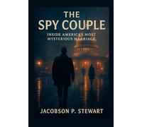 The Spy Couple: Inside America’s Most Mysterious Marriage