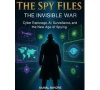 The Spy Files: The Invisible War: Cyber Espionage, AI Surveillance, and the New Age of Spying