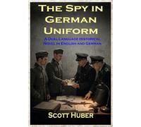 The Spy in German Uniform: A Dual-Language Historical Novel in English and German