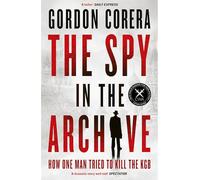 The Spy in the Archive: How One Man Tried to Kill the KGB