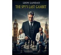 The Spy’s Last Gambit: A captivating romantic spy thriller where nothing is as it seems, and everyone has something to hide