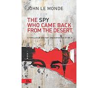 The Spy Who Came Back From The Desert: A Thriller Of Mystery And Espionage Of Mr. K (Trilogy)