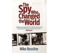 The spy who changed the world - Mike Rossiter - Headline - Poche - Livre