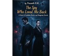 The Spy Who Loved Me Back: A heart-pounding romantic thriller where love defies loyalty, and espionage tests the boundaries of truth and sacrifice.