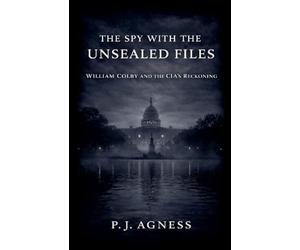 The Spy With the Unsealed Files: William Colby and the CIA's Reckoning