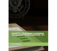 The SpyHell Files: An IRS Whistleblower's Formal Disclosure to the Commissioner of the Internal Revenue Service - Part 1