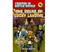 The Squad Of Lucky Landing: An Unofficial Novel Of Fortnite