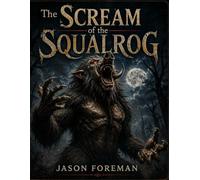 The Squalrog's Scream: An ancient tale of terror and darkness.